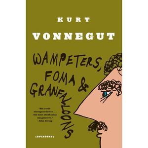 Wampeters, Foma & Granfalloons: (Opinions) -- Kurt Vonnegut